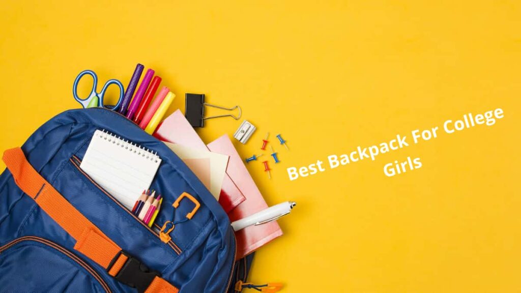 Best Backpack For College Girls