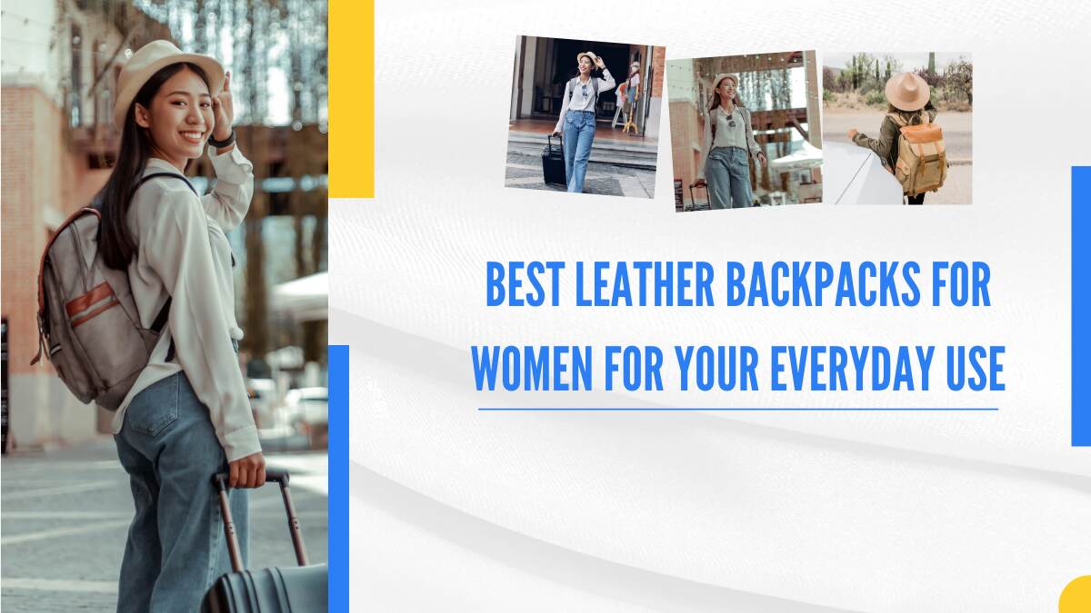 13 Best Leather Backpacks For Women For Your Everyday Use