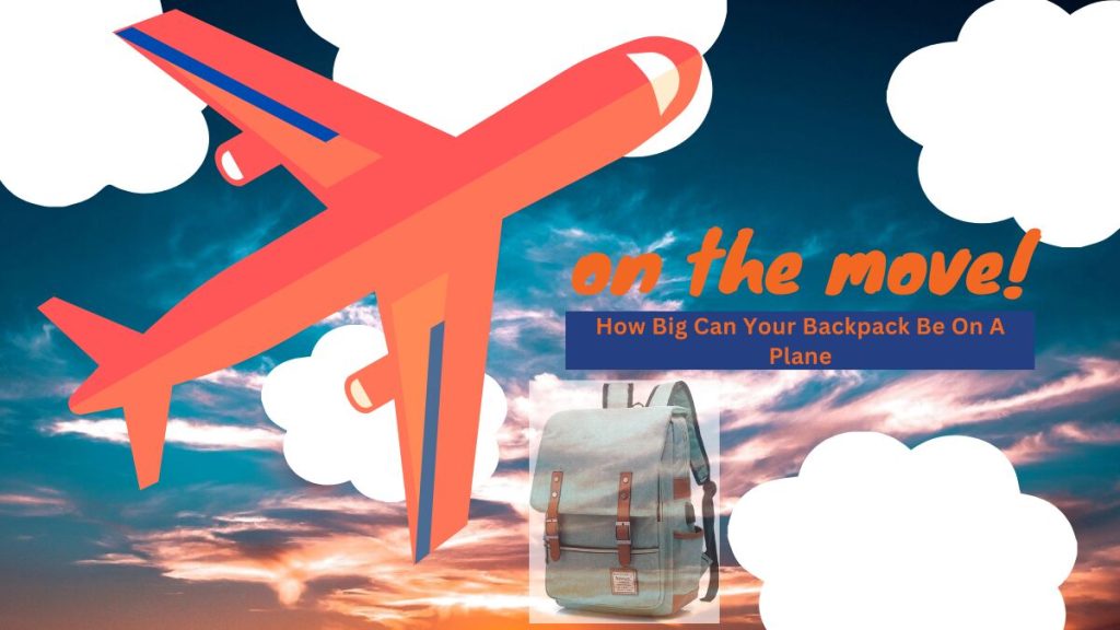 How Big Can Your Backpack Be On A Plane