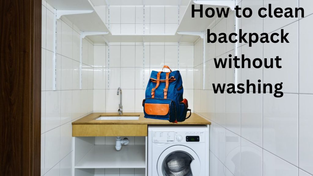how to clean backpack without washing