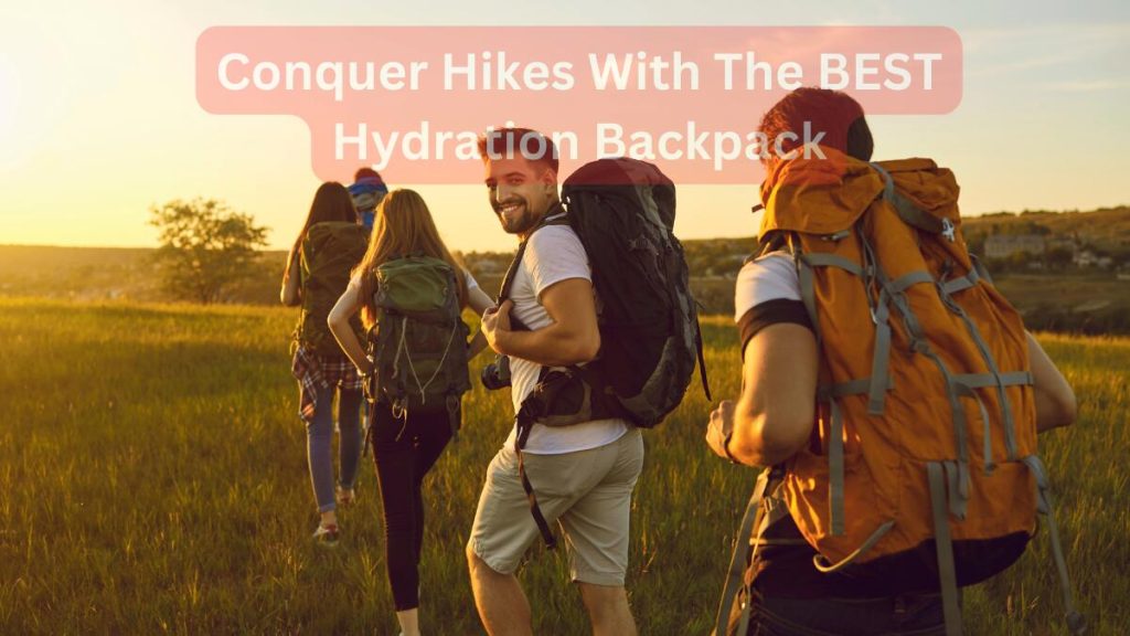 best hydration backpack for hiking