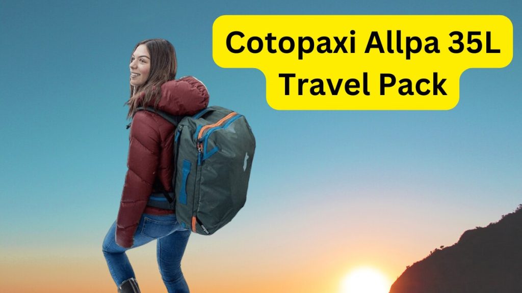 Cotopaxi Allpa 35L Travel Pack review