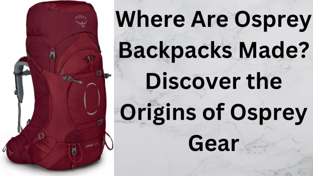 Where Are Osprey Backpacks Made