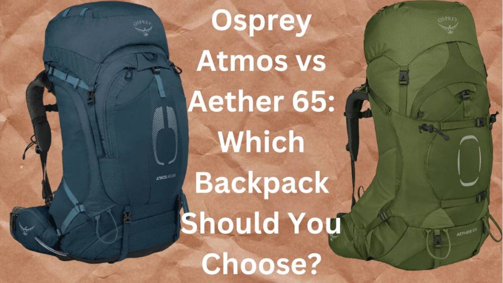 Osprey Atmos vs Aether 65