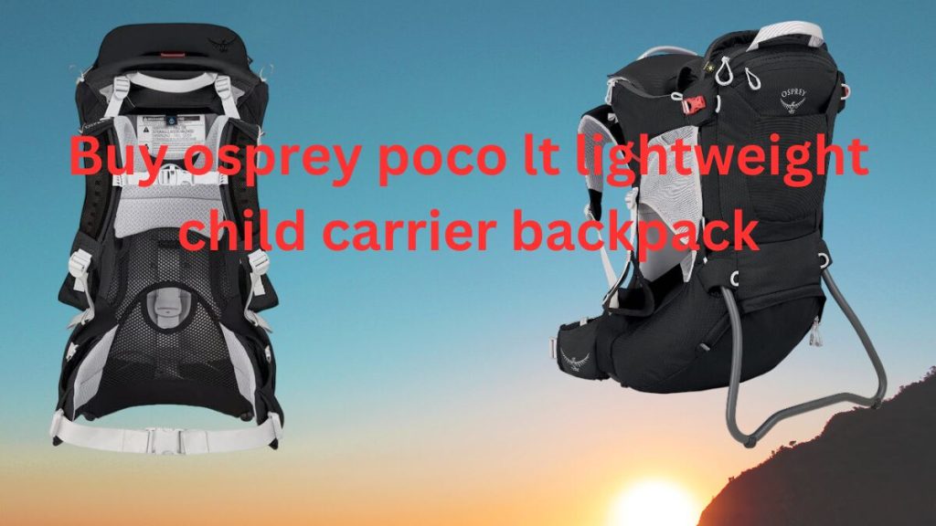 osprey poco lt lightweight child carrier backpack