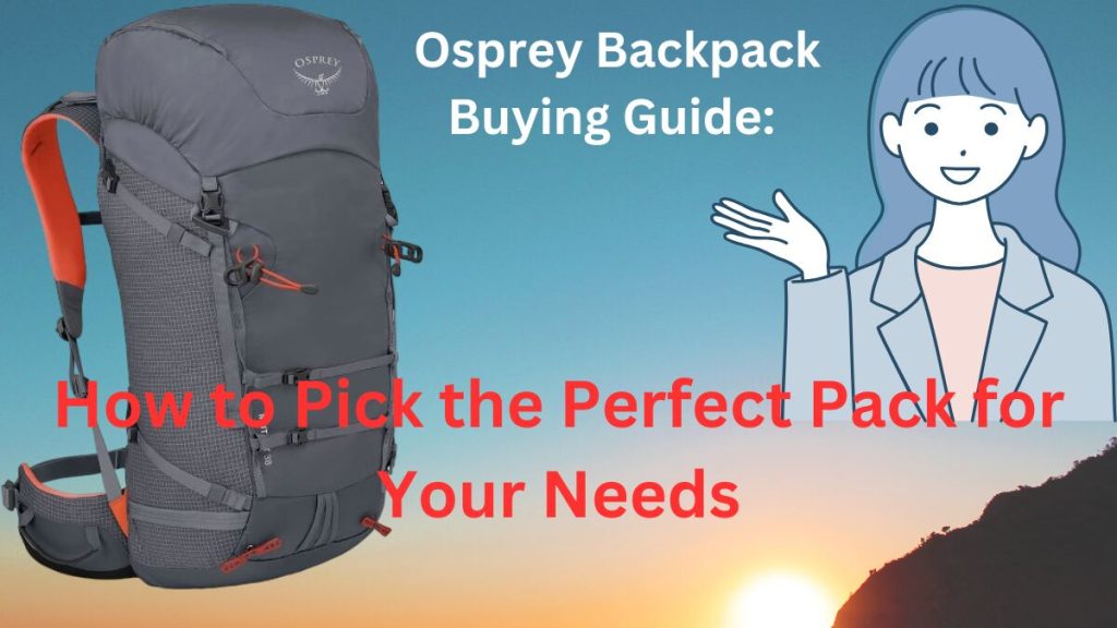 Osprey Backpack Buying Guide