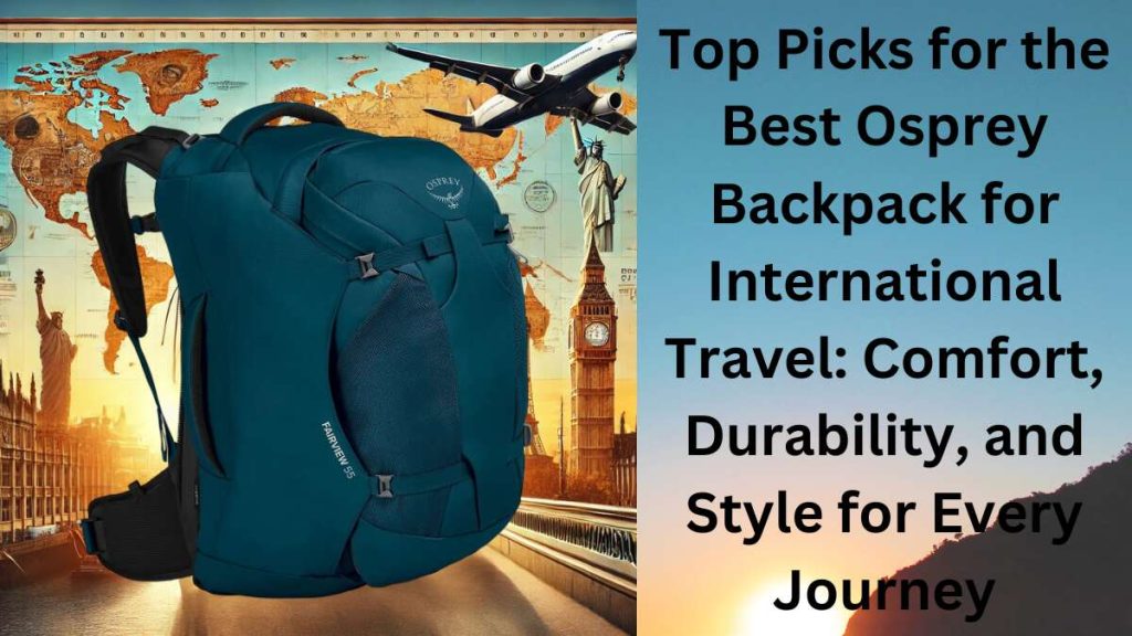 Best Osprey Backpack for International Travel