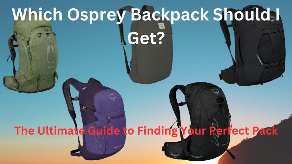 Which Osprey Backpack Should I Get